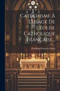 Front cover_Catéchisme À L'usage De L'église Catholique Française...