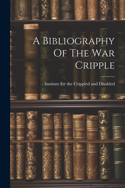 A Bibliography Of The War Cripple