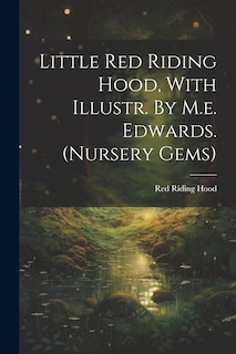 Front cover_Little Red Riding Hood, With Illustr. By M.e. Edwards. (nursery Gems)