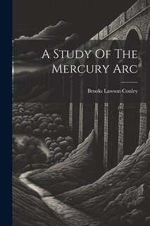 Front cover_A Study Of The Mercury Arc