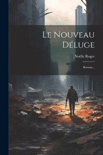 Le Nouveau Déluge: Roman...