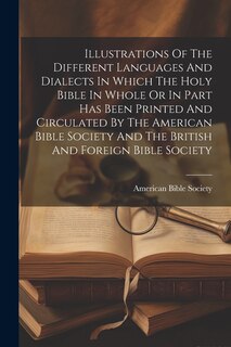 Front cover_Illustrations Of The Different Languages And Dialects In Which The Holy Bible In Whole Or In Part Has Been Printed And Circulated By The American Bible Society And The British And Foreign Bible Society