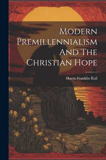 Front cover_Modern Premillennialism And The Christian Hope