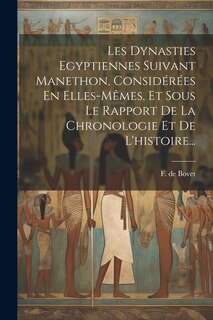 Front cover_Les Dynasties Egyptiennes Suivant Manethon, Considérées En Elles-mêmes, Et Sous Le Rapport De La Chronologie Et De L'histoire...