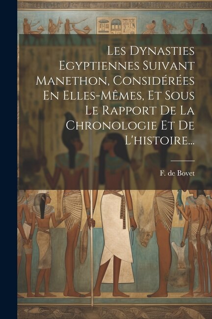 Front cover_Les Dynasties Egyptiennes Suivant Manethon, Considérées En Elles-mêmes, Et Sous Le Rapport De La Chronologie Et De L'histoire...