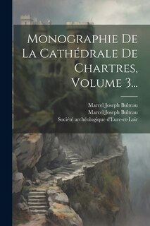 Front cover_Monographie De La Cathédrale De Chartres, Volume 3...