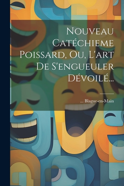 Couverture_Nouveau Catéchieme Poissard, Ou, L'art De S'engueuler Dévoilé...