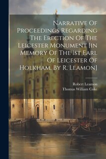 Front cover_Narrative Of Proceedings Regarding The Erection Of The Leicester Monument [in Memory Of The 1st Earl Of Leicester Of Holkham, By R. Leamon]