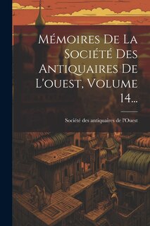 Front cover_Mémoires De La Société Des Antiquaires De L'ouest, Volume 14...