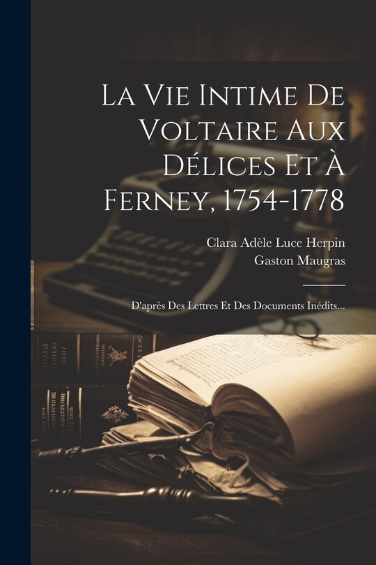 Front cover_La Vie Intime De Voltaire Aux Délices Et À Ferney, 1754-1778