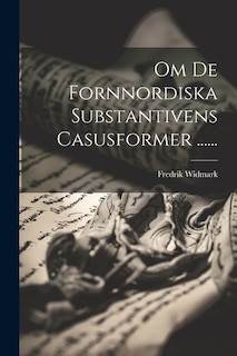 Om De Fornnordiska Substantivens Casusformer ......