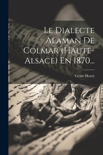 Front cover_Le Dialecte Alaman De Colmar (haute-alsace) En 1870...