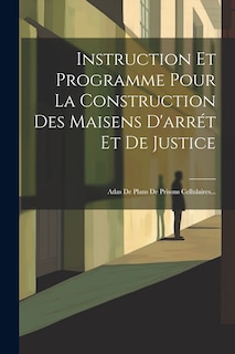 Couverture_Instruction Et Programme Pour La Construction Des Maisens D'arrét Et De Justice