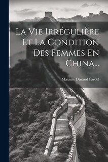 Front cover_La Vie Irrégulière Et La Condition Des Femmes En China...