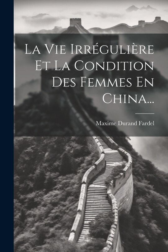 Front cover_La Vie Irrégulière Et La Condition Des Femmes En China...