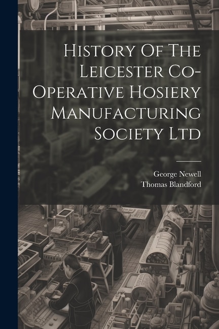 History Of The Leicester Co-operative Hosiery Manufacturing Society Ltd