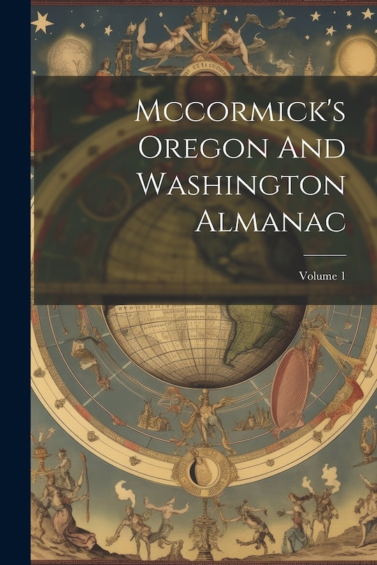 Front cover_Mccormick's Oregon And Washington Almanac; Volume 1