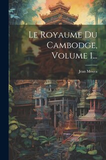 Front cover_Le Royaume Du Cambodge, Volume 1...