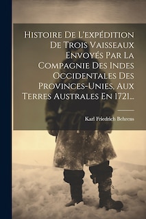Front cover_Histoire De L'expédition De Trois Vaisseaux Envoyés Par La Compagnie Des Indes Occidentales Des Provinces-unies, Aux Terres Australes En 1721...