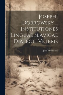 Couverture_Josephi Dobrowsky ... Institutiones Linguae Slavicae Dialecti Veteris