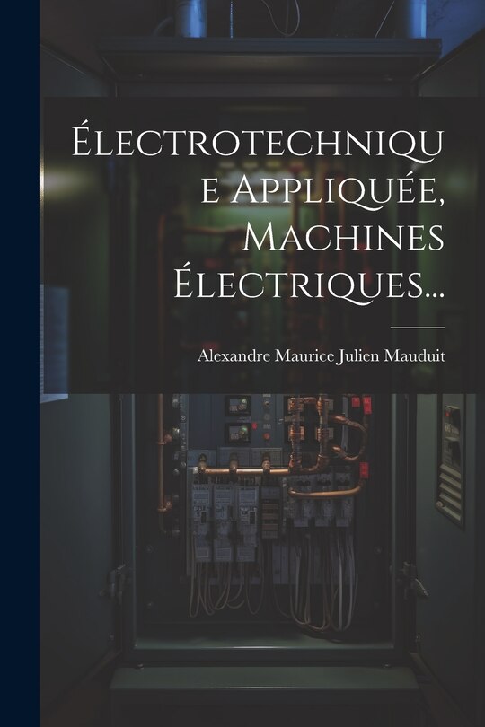 Couverture_&Eacute;lectrotechnique Appliqu&eacute;e, Machines &Eacute;lectriques...
