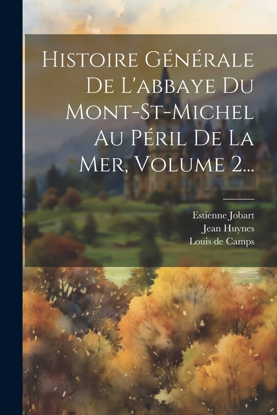 Couverture_Histoire Générale De L'abbaye Du Mont-st-michel Au Péril De La Mer, Volume 2...