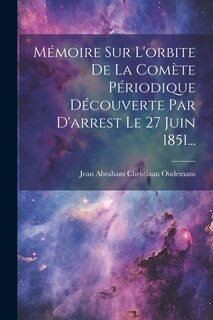 Front cover_Mémoire Sur L'orbite De La Comète Périodique Découverte Par D'arrest Le 27 Juin 1851...