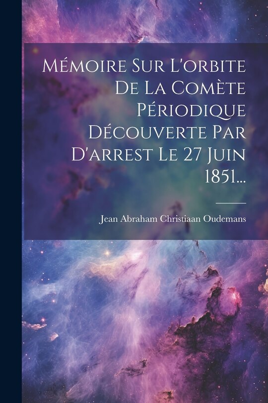 Front cover_Mémoire Sur L'orbite De La Comète Périodique Découverte Par D'arrest Le 27 Juin 1851...