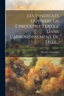 Front cover_Les Syndicats Ouvriers De L'industrie Textile Dans L'arrondissement De Lille...