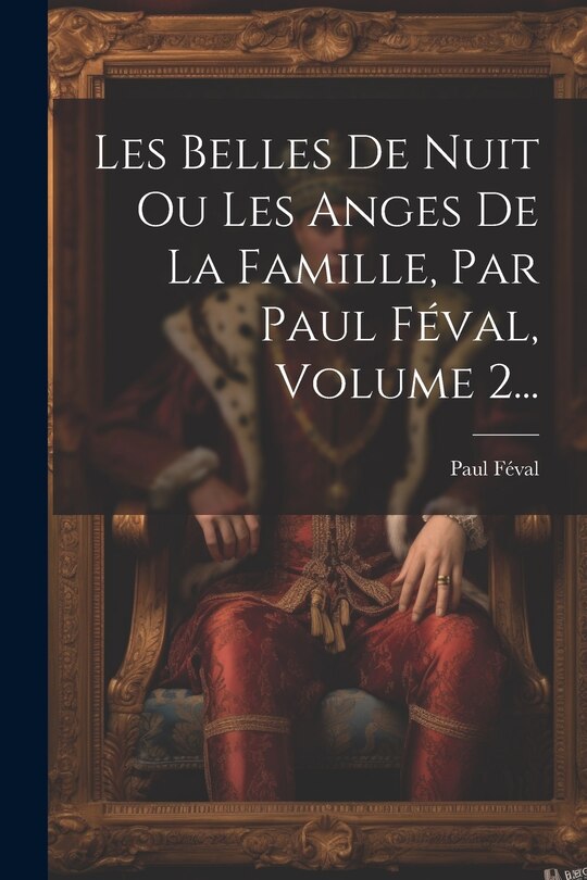 Front cover_Les Belles De Nuit Ou Les Anges De La Famille, Par Paul Féval, Volume 2...