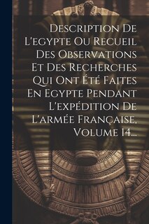 Front cover_Description De L'egypte Ou Recueil Des Observations Et Des Recherches Qui Ont Été Faites En Egypte Pendant L'expédition De L'armée Française, Volume 14...