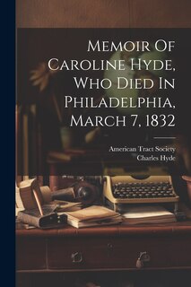 Front cover_Memoir Of Caroline Hyde, Who Died In Philadelphia, March 7, 1832