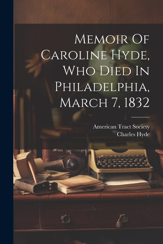 Front cover_Memoir Of Caroline Hyde, Who Died In Philadelphia, March 7, 1832