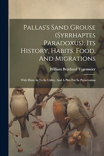 Couverture_Pallas's Sand Grouse (syrrhaptes Paradoxus), Its History, Habits, Food, And Migrations