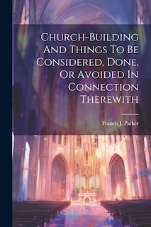 Front cover_Church-building And Things To Be Considered, Done, Or Avoided In Connection Therewith