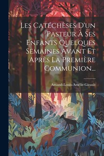 Front cover_Les Catéchèses D'un Pasteur À Ses Enfants Quelques Semaines Avant Et Après La Première Communion...