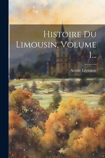 Couverture_Histoire Du Limousin, Volume 1...