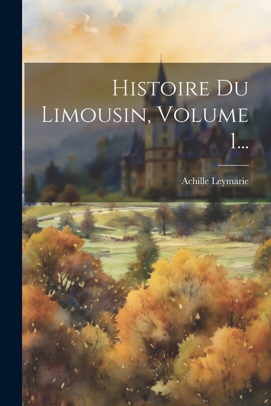 Couverture_Histoire Du Limousin, Volume 1...