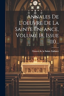Couverture_Annales De L'oeuvre De La Sainte Enfance, Volume 18, Issue 110...