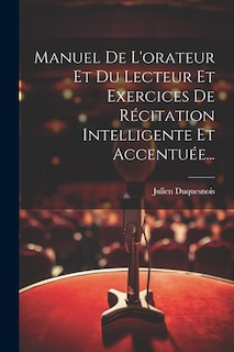 Couverture_Manuel De L'orateur Et Du Lecteur Et Exercices De Récitation Intelligente Et Accentuée...