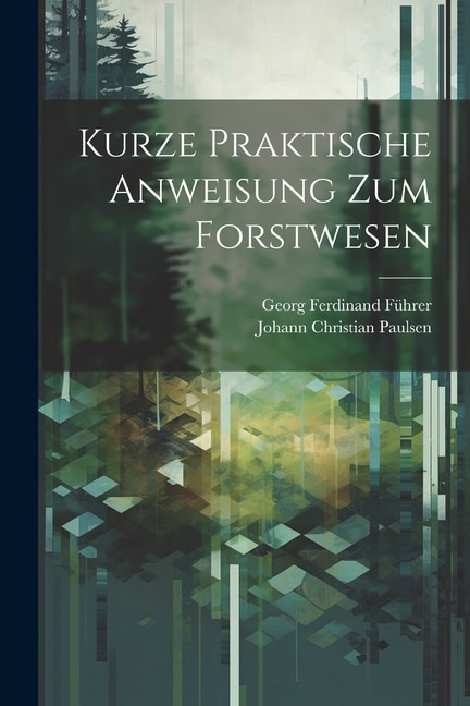 Kurze Praktische Anweisung Zum Forstwesen