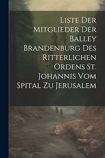 Front cover_Liste Der Mitglieder Der Balley Brandenburg Des Ritterlichen Ordens St. Johannis Vom Spital Zu Jerusalem