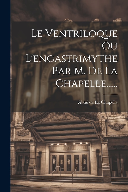 Front cover_Le Ventriloque Ou L'engastrimythe Par M. De La Chapelle......