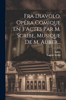Couverture_Fra Diavolo, Opéra Comique En 3 Actes Par M. Scribe, Musique De M. Auber...