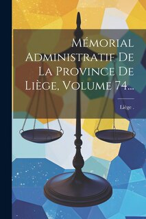 Front cover_Mémorial Administratif De La Province De Liège, Volume 74...