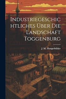 Front cover_Industriegeschichtliches Über Die Landschaft Toggenburg