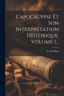 Front cover_L'apocalypse Et Son Interpretation Historique, Volume 1...