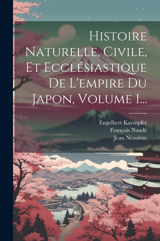 Front cover_Histoire Naturelle, Civile, Et Ecclésiastique De L'empire Du Japon, Volume 1...