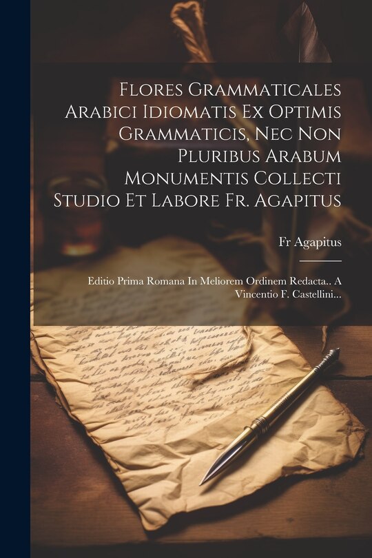 Front cover_Flores Grammaticales Arabici Idiomatis Ex Optimis Grammaticis, Nec Non Pluribus Arabum Monumentis Collecti Studio Et Labore Fr. Agapitus