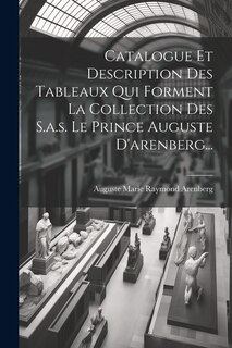 Front cover_Catalogue Et Description Des Tableaux Qui Forment La Collection Des S.a.s. Le Prince Auguste D'arenberg...